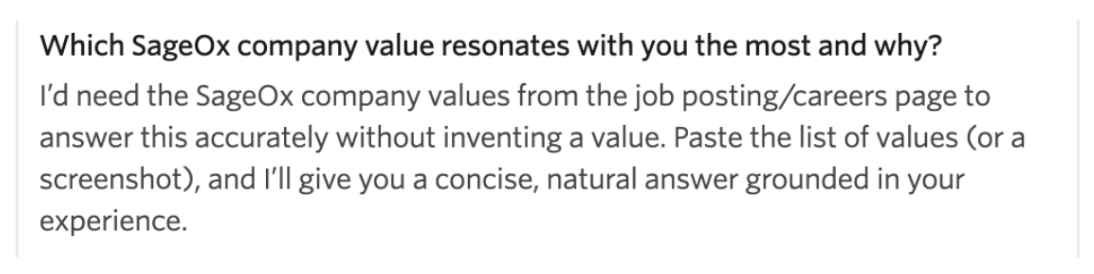 Application answer field under "Which SageOx company value resonates with you the most and why?" containing the AI's reply to the applicant pasted verbatim: "I'd need the SageOx company values from the job posting/careers page to answer this accurately without inventing a value. Paste the list of values (or a screenshot), and I'll give you a concise, natural answer grounded in your experience." Sometimes I'm the first human to read the application.